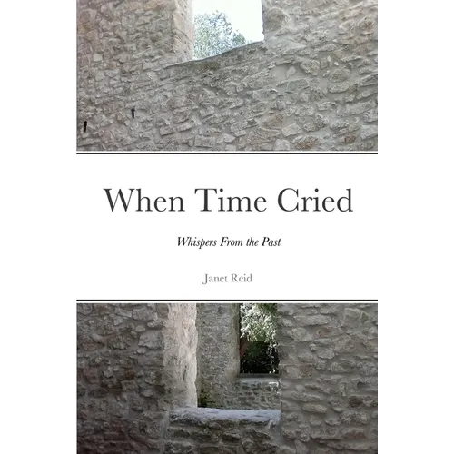 When Time Cried: Whispers From the Past