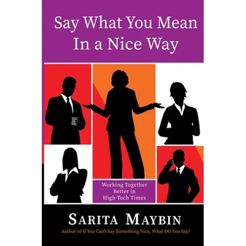 Say What You Mean in a Nice Way: Working Together Better in High-Tech Times