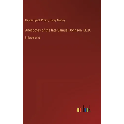 Anecdotes of the late Samuel Johnson, LL.D.: in large print