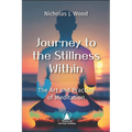 Journey to the Stillness Within: The Art and Practice of Meditation