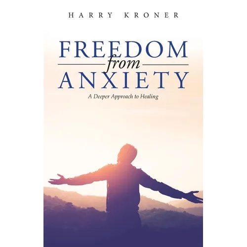 Freedom From Anxiety: A Deeper Approach to Healing