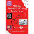 Medical Research Writing Made Easy - A stepwise guide for research writing