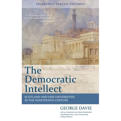 The Democratic Intellect: Scotland and Her Universities in the Nineteenth Century: Edinburgh Classic Editions
