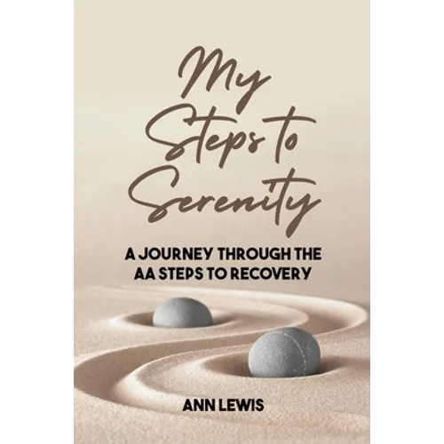 My Steps to Serenity: A Journey Through the AA Steps to Recovery
