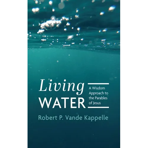 Living Water: A Wisdom Approach to the Parables of Jesus