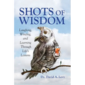 Shots of Wisdom: Laughing, Wincing, and Learning Through Life's Lessons