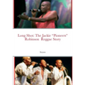Long Shot: The Jackie "Pioneers" Robinson Reggae Story