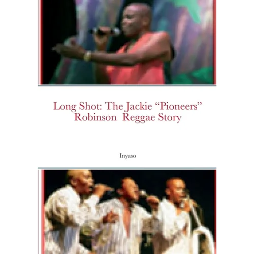 Long Shot: The Jackie "Pioneers" Robinson Reggae Story