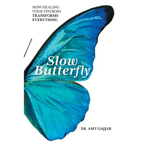 Slow Butterfly: How Healing Your Thyroid Transforms Everything
