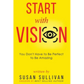 START with VISION: You Don't Have to Be Perfect to Be Amazing