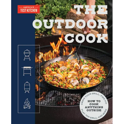 The Outdoor Cook: How to Cook Anything Outside Using Your Grill, Fire Pit, Flat-Top Grill, and More
