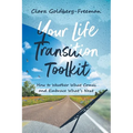 Your Life Transition Toolkit: How to Weather What Comes and Embrace What's Next