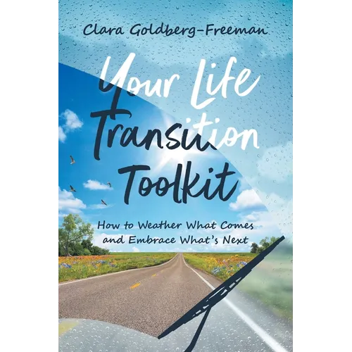Your Life Transition Toolkit: How to Weather What Comes and Embrace What's Next