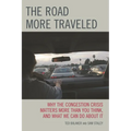 The Road More Traveled: Why the Congestion Crisis Matters More Than You Think, and What We Can Do about It