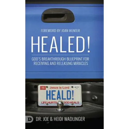 Healed!: God's Breakthrough Blueprint for Receiving and Releasing Miracles