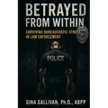Betrayed From Within: Surviving Bureaucratic Stress and Administrative Betrayal in Law Enforcement