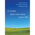 12 Steps That Can Save Your Life: Real-Life Stories from People Who Are Walking the Walk (Al-Anon Book, Addiction Book, Recovery Stories)