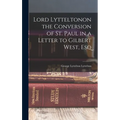 Lord Lytteltonon the Conversion of St. Paul in a Letter to Gilbert West, Esq