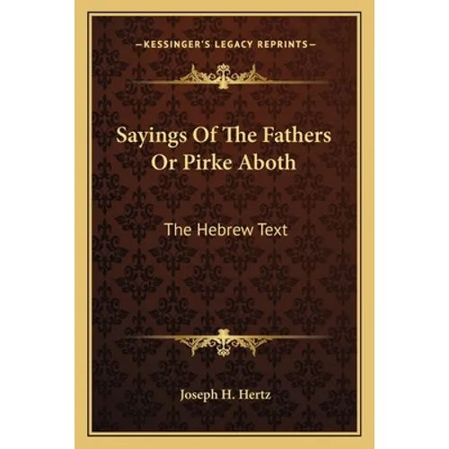 Sayings Of The Fathers Or Pirke Aboth: The Hebrew Text