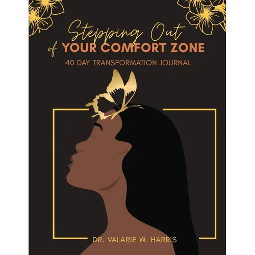Stepping Out of Your Comfort Zone: 40 Day Transformation Journal
