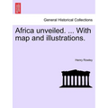 Africa Unveiled. ... with Map and Illustrations.