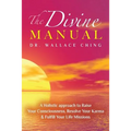 The Divine Manual: A Holistic Approach to Raise Your Consciousness, Resolve Your Karma and Fulfill Your Life Missions