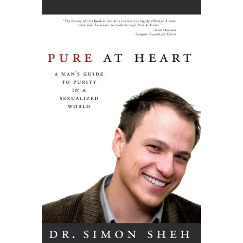 Pure at Heart: A Man's Guide to Purity in a Sexualized World