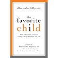 The Favorite Child: How a Favorite Impacts Every Family Member for Life
