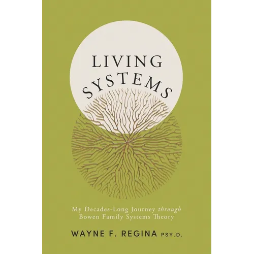 Living Systems: My Decades-Long Journey through Bowen Family Systems Theory