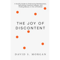 The Joy of Discontent: A soulful guide to embracing restlessness, reframing creative unease, and finding beauty in the unfinished.