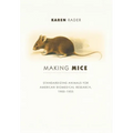 Making Mice: Standardizing Animals for American Biomedical Research, 1900-1955