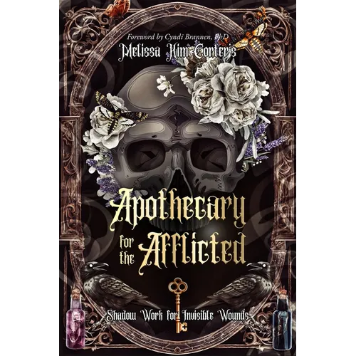 Apothecary for the Afflicted: Shadow Work for Invisible Wounds