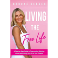 Living the FreeLife: A Step by Step Guide to Overcoming Bullying and Abuse and Living the life of Your Dreams