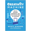 Creativity Machine: How to Innovate, Brainstorm, and Hatch Great Ideas on Command