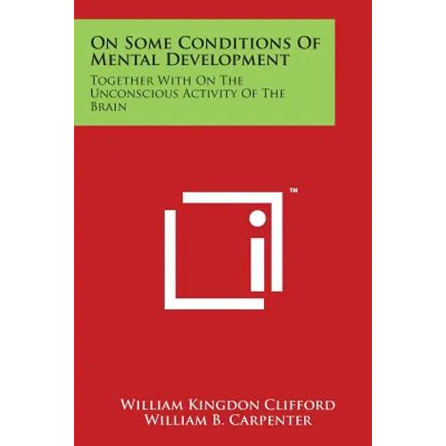 On Some Conditions of Mental Development: Together with on the Unconscious Activity of the Brain