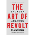 The Art of Revolt: Snowden, Assange, Manning