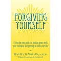 Forgiving Yourself: A Step-By-Step Guide to Making Peace with Your Mistakes and Getting on with Your Life