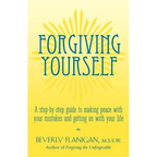 Forgiving Yourself: A Step-By-Step Guide to Making Peace with Your Mistakes and Getting on with Your Life