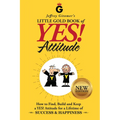 Jeffrey Gitomer's Little Gold Book of Yes! Attitude: New Edition, Updated & Revised: How to Find, Build and Keep a Yes! Attitude for a Lifetime of Suc