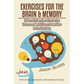 Exercises for the Brain and Memory: 70 Neurobic Exercises & Fun Puzzles to Increase Mental Fitness & Boost Your Brain Juice Today (with Crossword Puzz