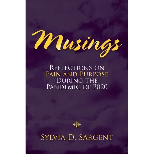 Musings: Reflections on Pain and Purpose During the Pandemic of 2020