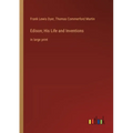 Edison; His Life and Inventions: in large print