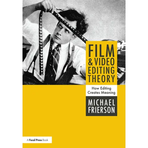 Film and Video Editing Theory: How Editing Creates Meaning