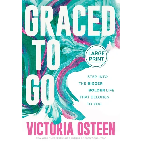 Graced to Go: Step Into the Bigger Bolder Life That Belongs to You