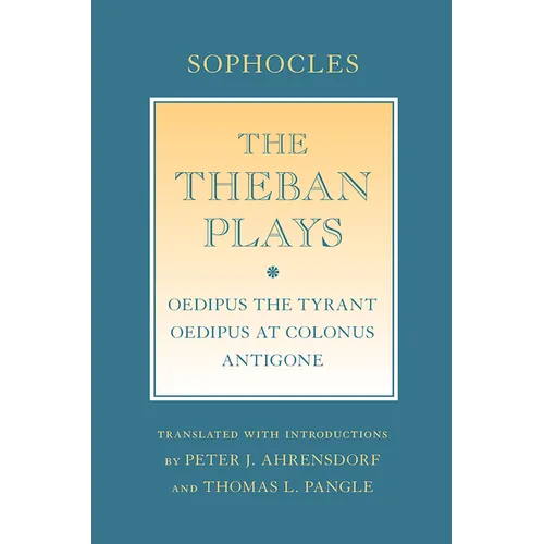 The Theban Plays: Oedipus the Tyrant; Oedipus at Colonus; Antigone