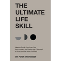 The Ultimate Life Skill: How to Break Free from Our Performance and Perfection Obsessed Culture and Be More Fulfilled
