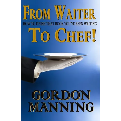 From Waiter to Chef!: How to finish that book you've been writing