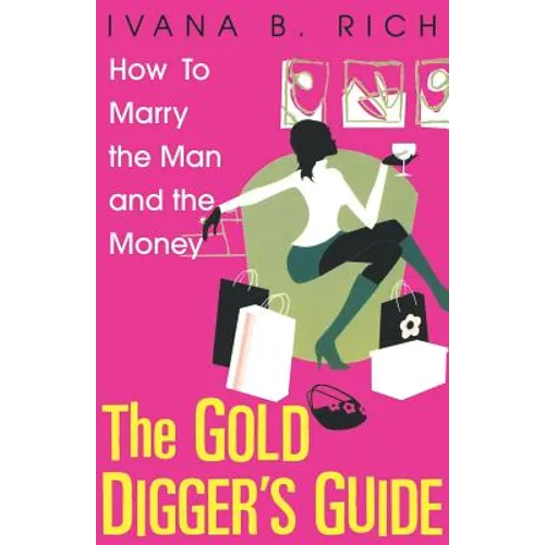 The Gold Digger's Guide: How To Marry The Man And The Money