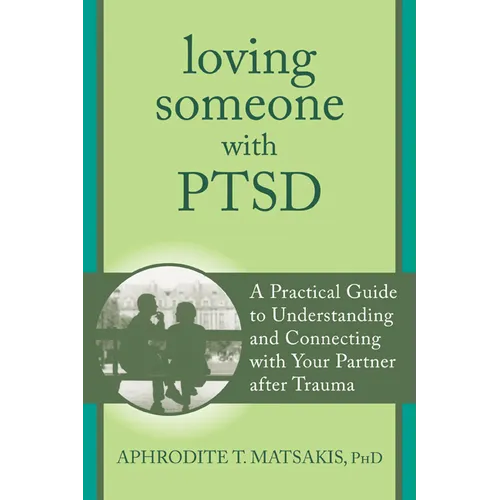 Loving Someone with PTSD: A Practical Guide to Understanding and Connecting with Your Partner After Trauma