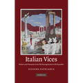 Italian Vices: Nation and Character from the Risorgimento to the Republic